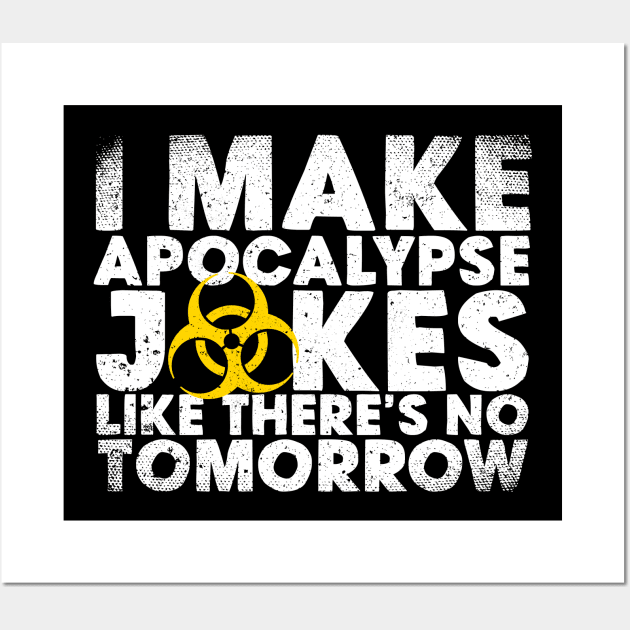 I Make Apocalypse Jokes Like There's No Tomorrow Wall Art by thingsandthings